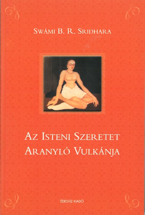 Swámi B. R. Sridhara, Az Isteni Szeretet aranyló vulkánja, ezoterikus könyv, védikus irodalom