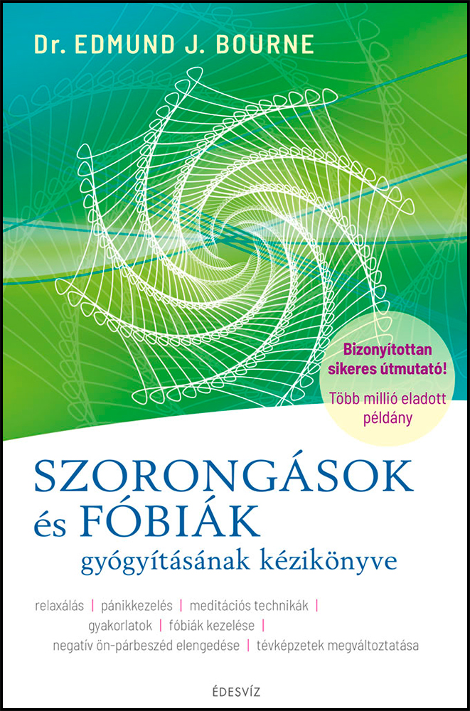 Dr. Edmund J. Bourne, Szorongások és fóbiák gyógyítása, önfejlesztés, önbizalom, pánikkezelés, relaxálás, fóbiák kezelése