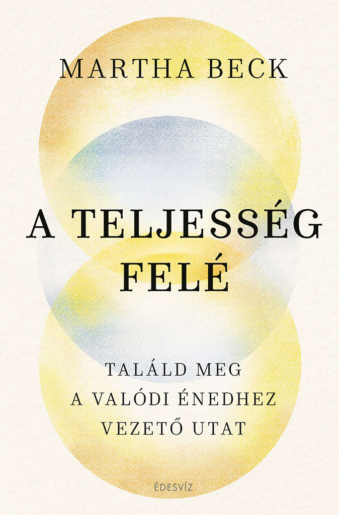Martha Beck, A teljesség felé, önfejlesztés, ezoterikus könyv