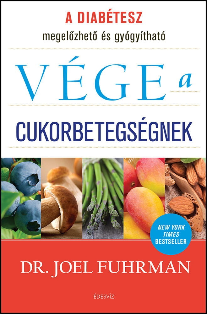 Dr. Joel Fuhrman, Vége a cukorbetegségnek, önfejlesztés, egészség, gyógyulás